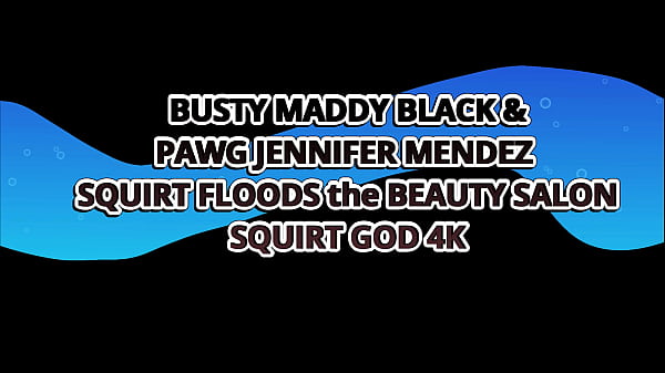 Busty Pawg’s Maddy Black & Jennifer Mendez Squirt Floods The Beauty Salon – Squirt God 4k